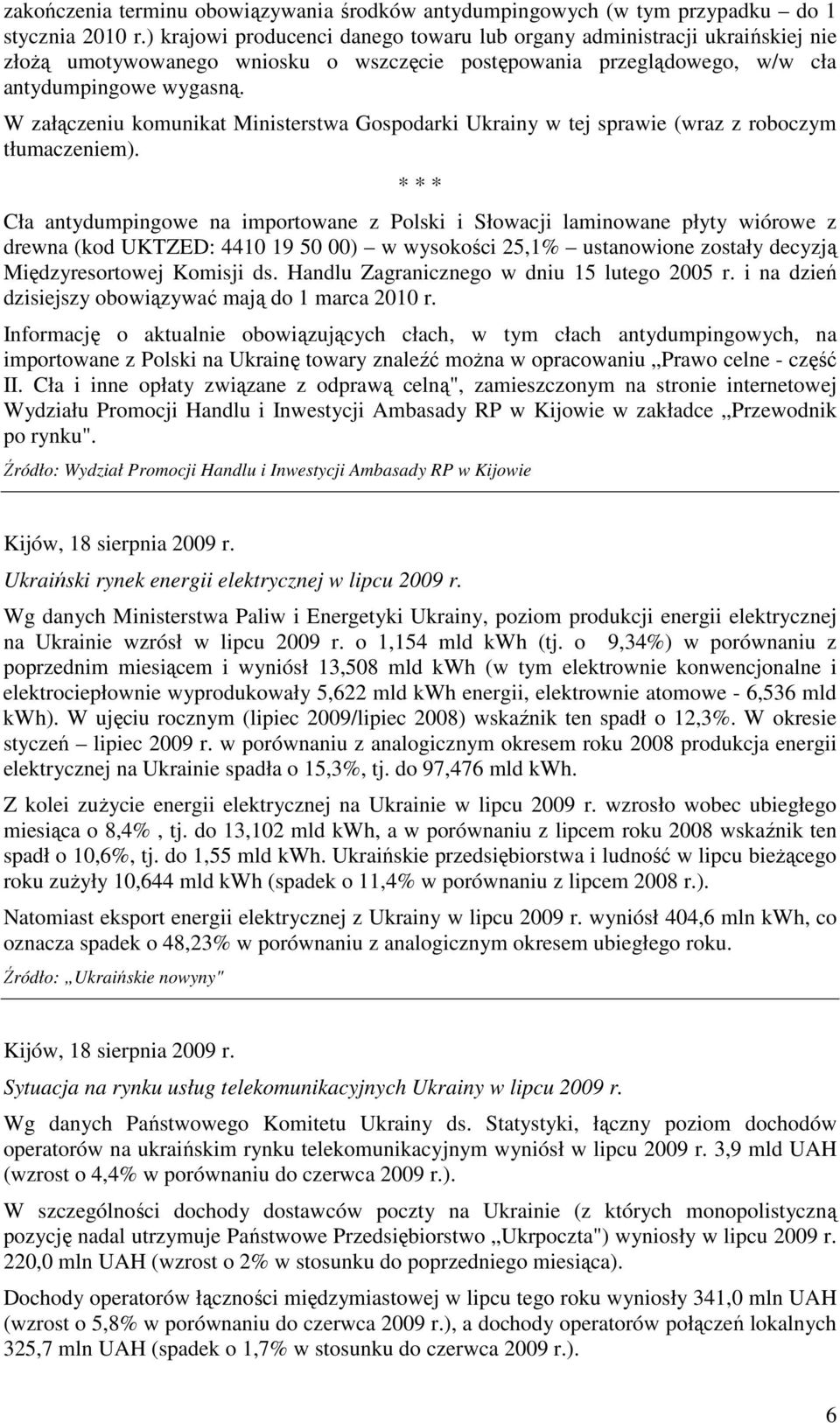 W załączeniu komunikat Ministerstwa Gospodarki Ukrainy w tej sprawie (wraz z roboczym tłumaczeniem).