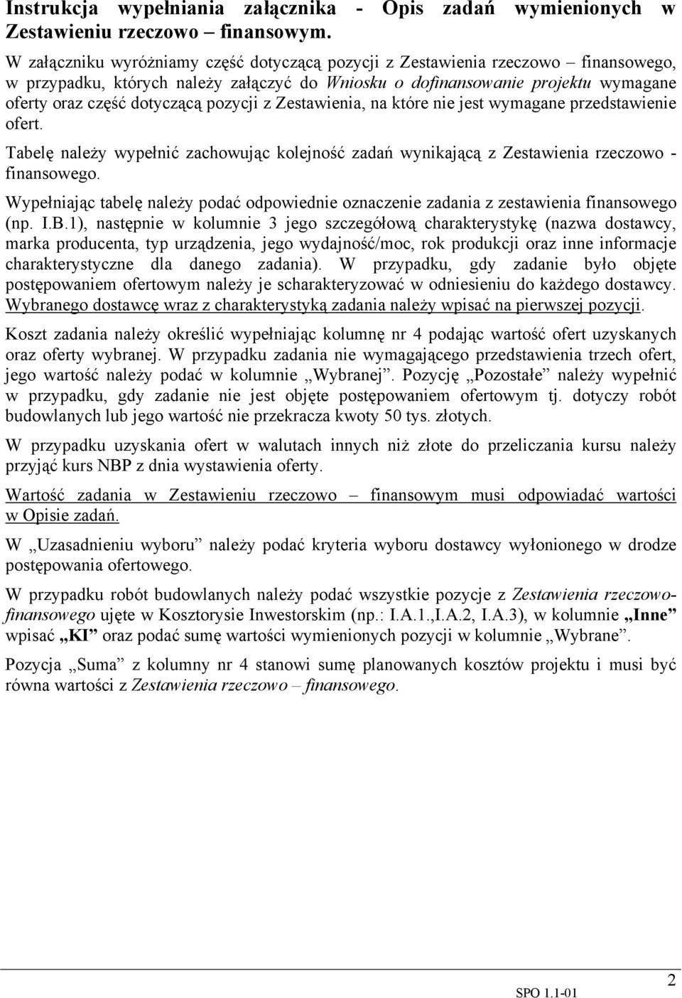 pozycji z Zestawienia, na które nie jest wymagane przedstawienie ofert. Tabelę należy wypełnić zachowując kolejność zadań wynikającą z Zestawienia rzeczowo - finansowego.
