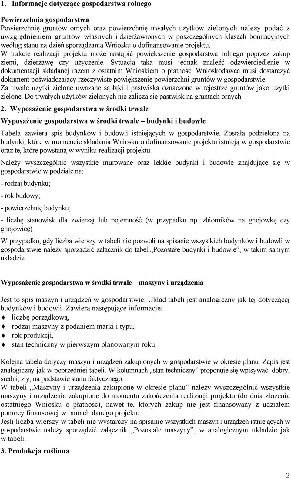 W trakcie realizacji projektu może nastąpić powiększenie gospodarstwa rolnego poprzez zakup ziemi, dzierżawę czy użyczenie.