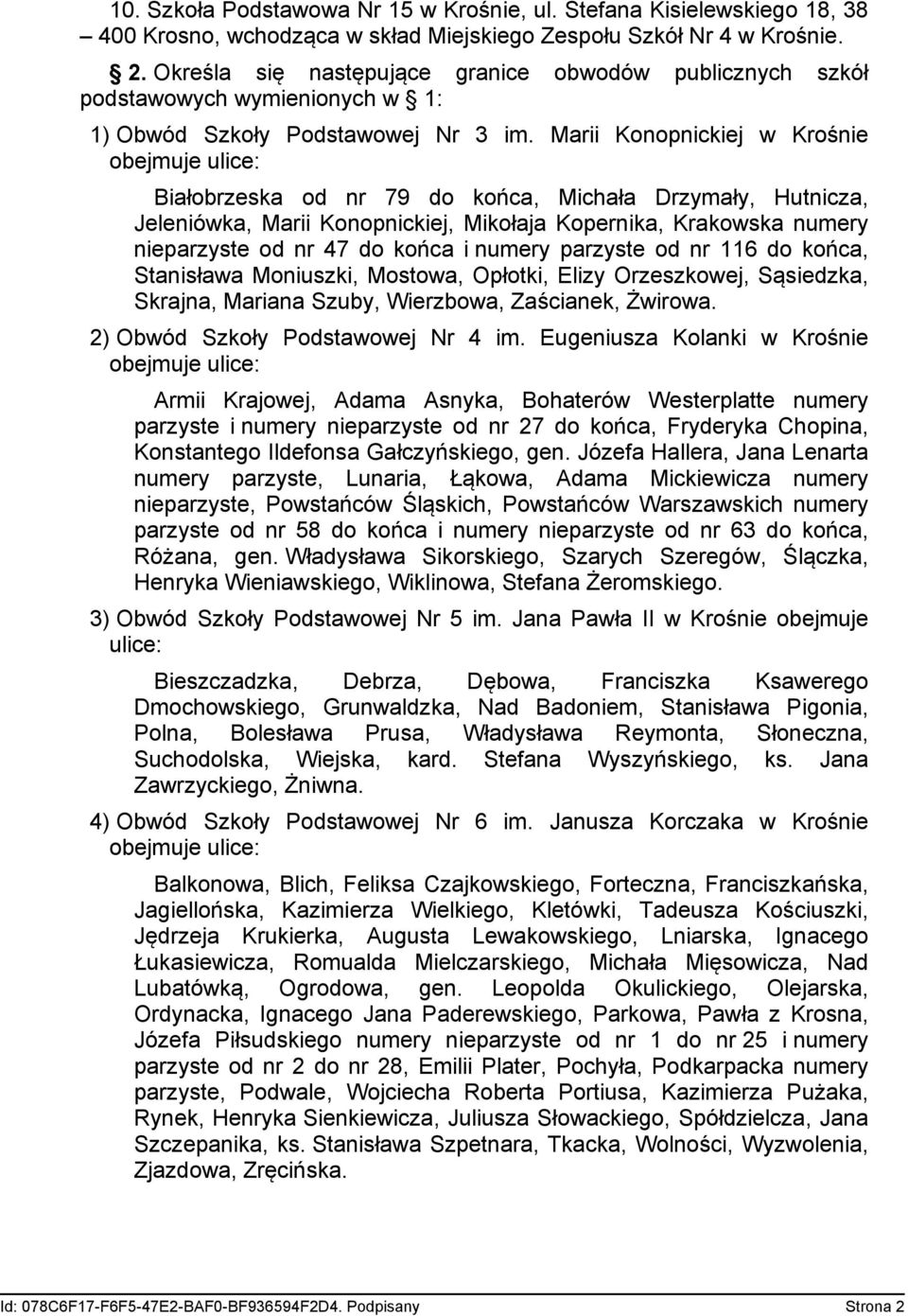 Marii Konopnickiej w Krośnie Białobrzeska od nr 79 do końca, Michała Drzymały, Hutnicza, Jeleniówka, Marii Konopnickiej, Mikołaja Kopernika, Krakowska numery nieparzyste od nr 47 do końca i numery