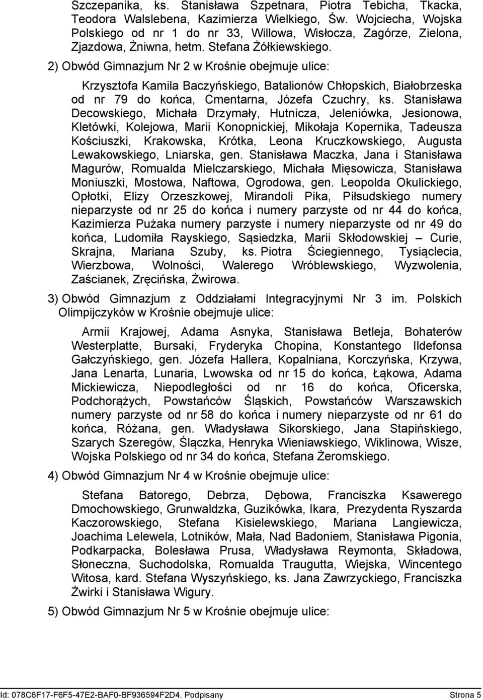 2) Obwód Gimnazjum Nr 2 w Krośnie Krzysztofa Kamila Baczyńskiego, Batalionów Chłopskich, Białobrzeska od nr 79 do końca, Cmentarna, Józefa Czuchry, ks.