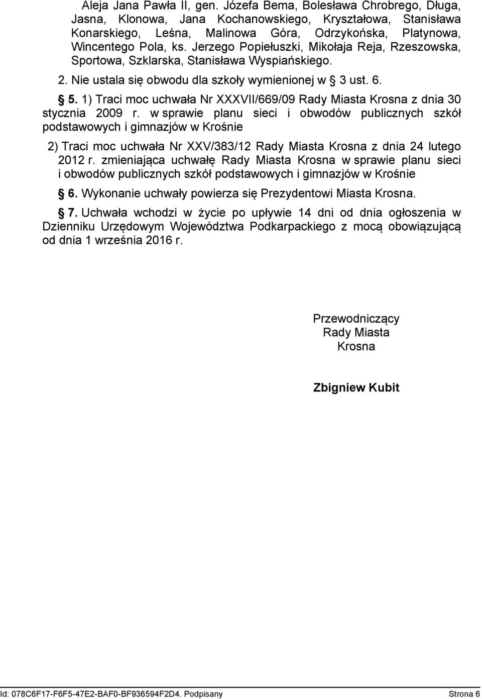 Jerzego Popiełuszki, Mikołaja Reja, Rzeszowska, Sportowa, Szklarska, Stanisława Wyspiańskiego. 2. Nie ustala się obwodu dla szkoły wymienionej w 3 ust. 6. 5.