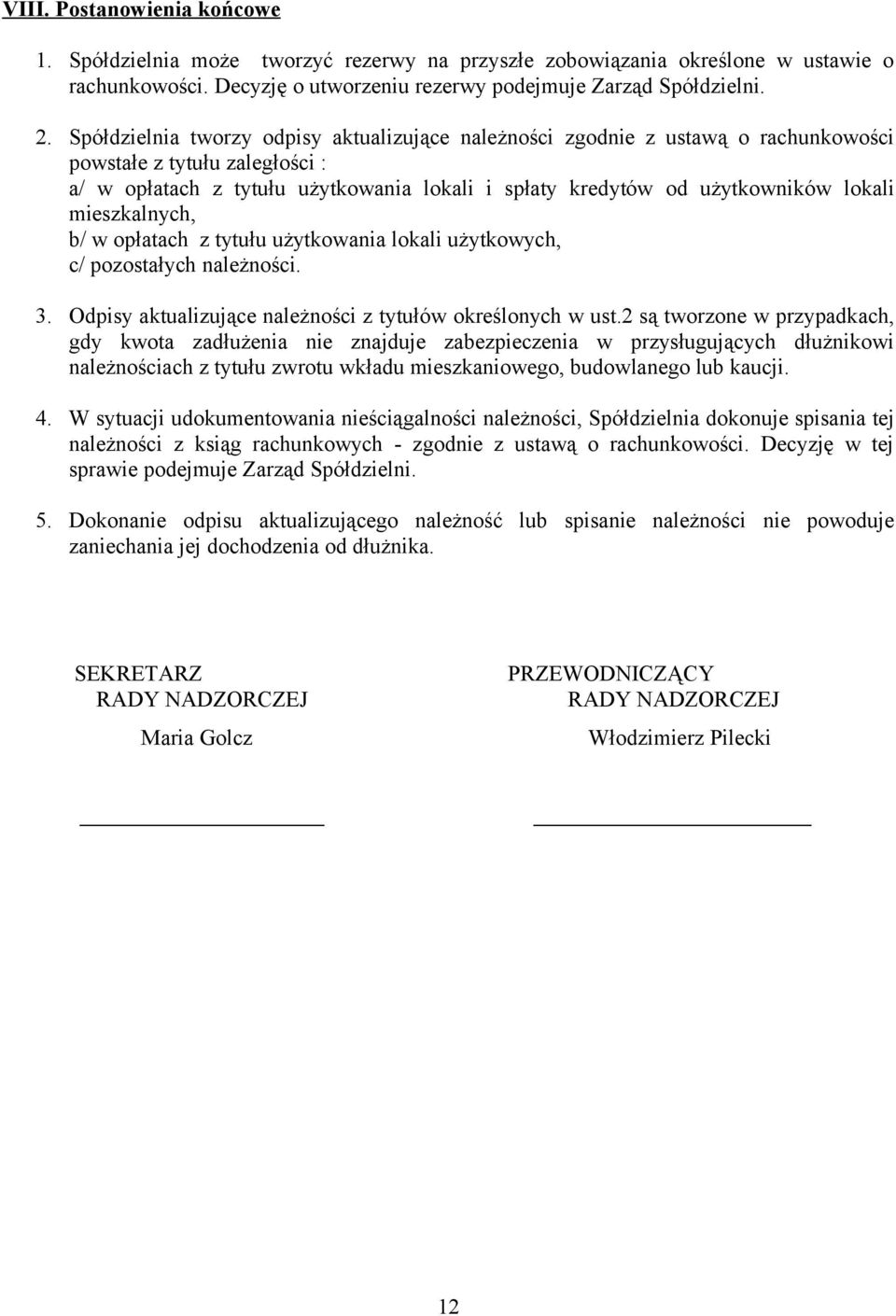 mieszkalnych, b/ w opłatach z tytułu użytkowania lokali użytkowych, c/ pozostałych należności. 3. Odpisy aktualizujące należności z tytułów określonych w ust.