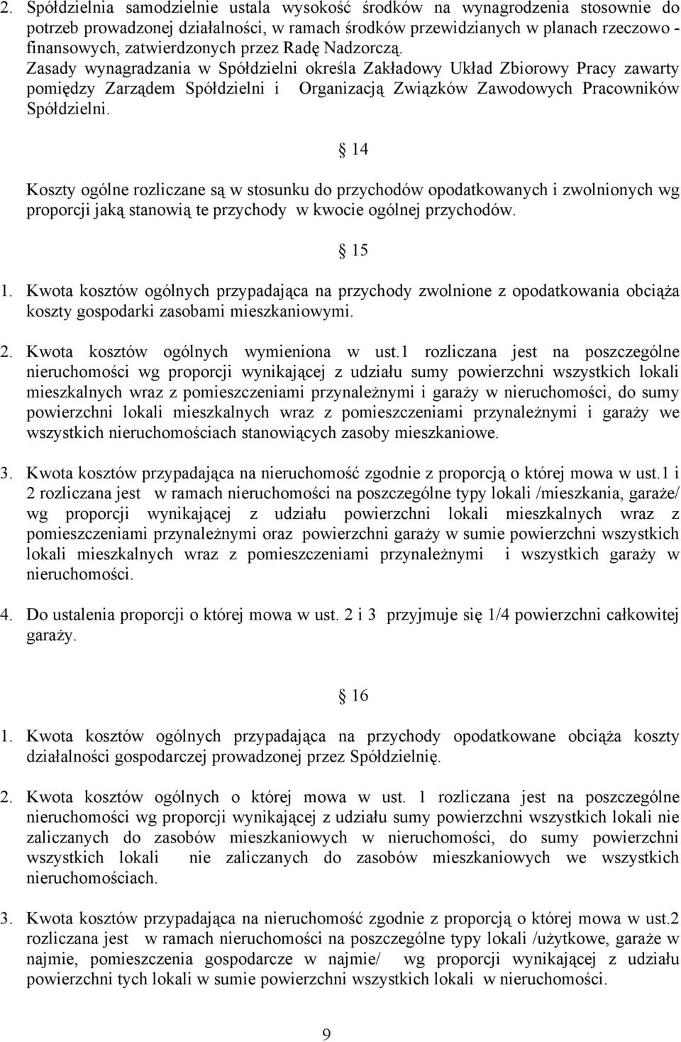 14 Koszty ogólne rozliczane są w stosunku do przychodów opodatkowanych i zwolnionych wg proporcji jaką stanowią te przychody w kwocie ogólnej przychodów. 15 1.