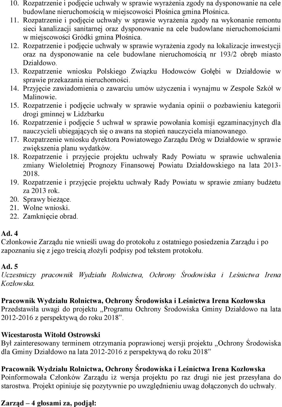 12. Rozpatrzenie i podjęcie uchwały w sprawie wyrażenia zgody na lokalizacje inwestycji oraz na dysponowanie na cele budowlane nieruchomością nr 193/2 obręb miasto Działdowo. 13.