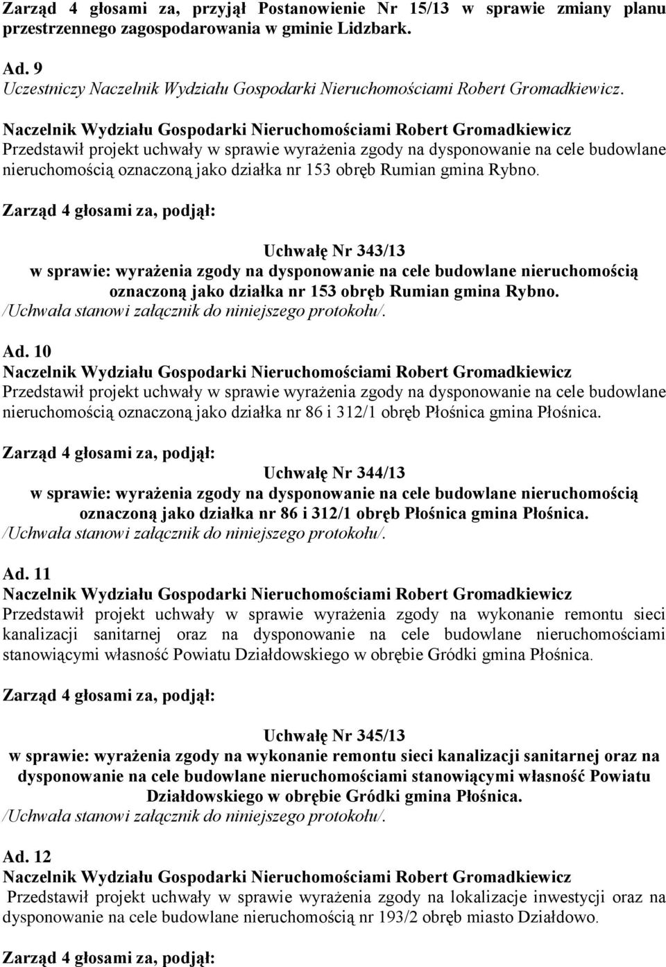Uchwałę Nr 343/13 w sprawie: wyrażenia zgody na dysponowanie na cele budowlane nieruchomością oznaczoną jako działka nr 153 obręb Rumian gmina Rybno. Ad.