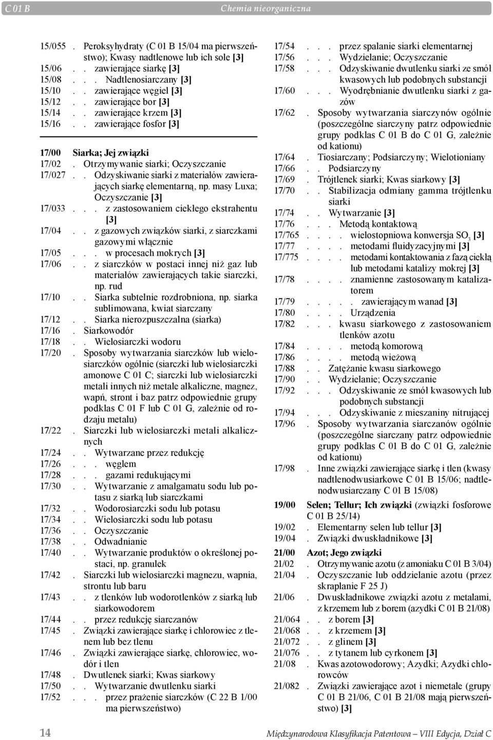 . Odzyskiwanie siarki z materiałów zawierających siarkę elementarną, np. masy Luxa; Oczyszczanie 17/033... z zastosowaniem ciekłego ekstrahentu 17/04.