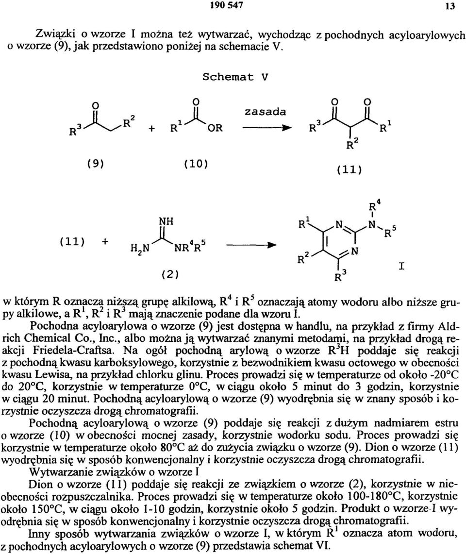 Pochodna acyloarylowa o wzorze (9) jest dostępna w handlu, na przykład z firmy Aldrich Chemical Co., Inc., albo można ją wytwarzać znanymi metodami, na przykład drogą reakcji Friedela-Craftsa.