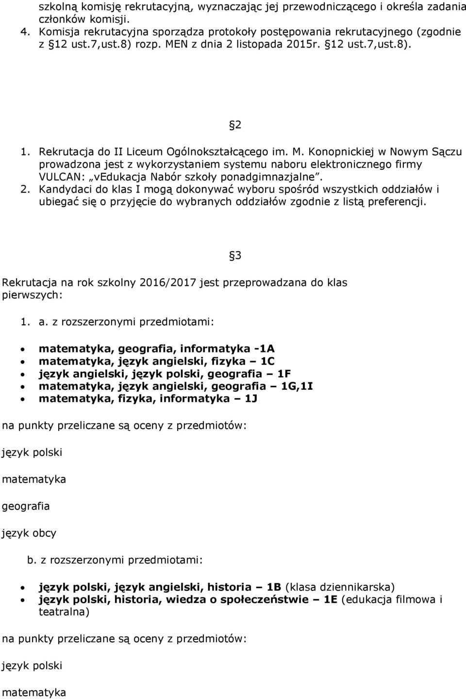 2. Kandydaci do klas I mogą dokonywać wyboru spośród wszystkich oddziałów i ubiegać się o przyjęcie do wybranych oddziałów zgodnie z listą preferencji.