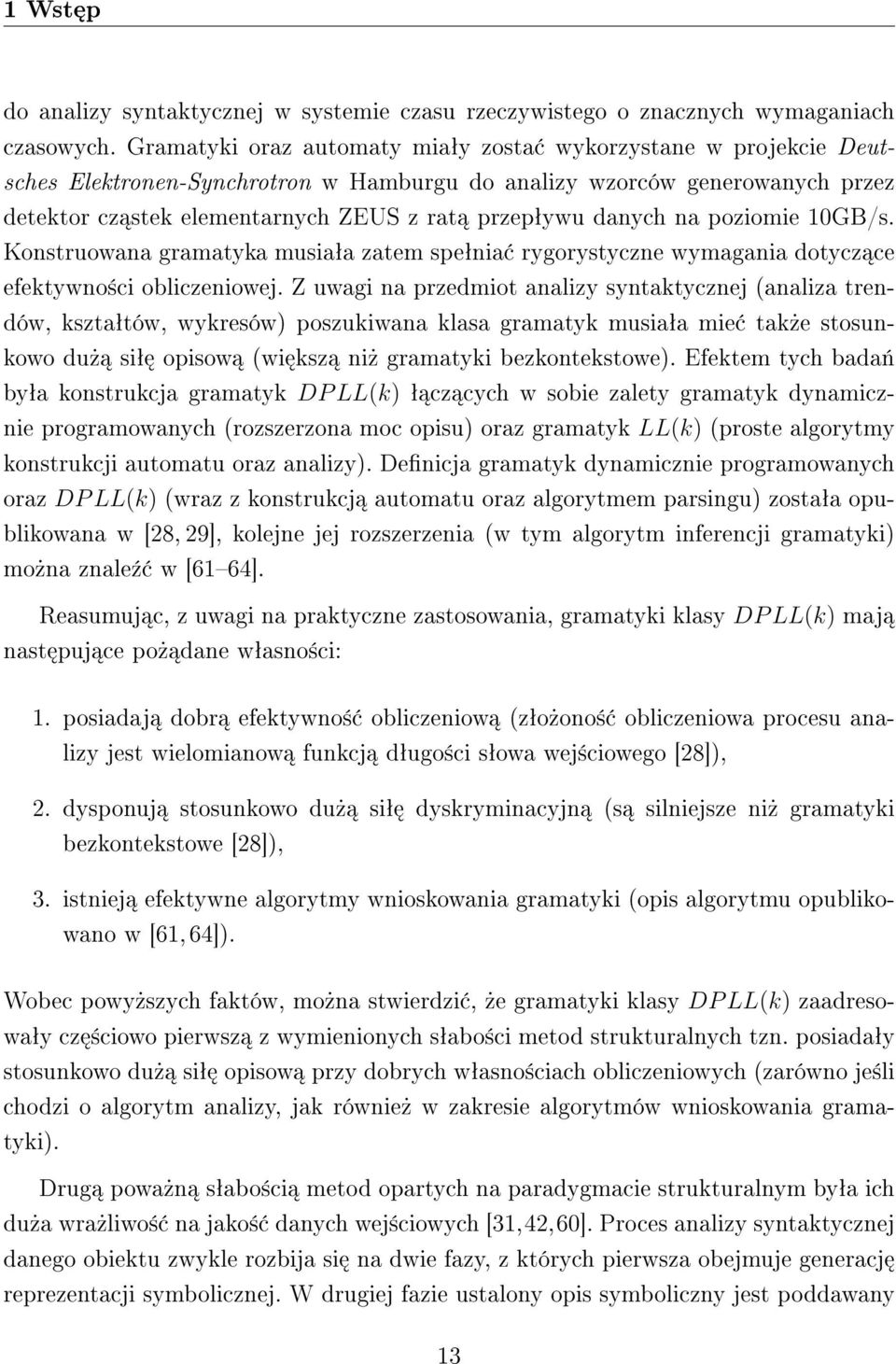 danych na poziomie 10GB/s. Konstruowana gramatyka musiaªa zatem speªnia rygorystyczne wymagania dotycz ce efektywno±ci obliczeniowej.