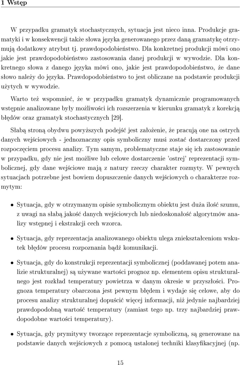 Dla konkretnego sªowa z danego j zyka mówi ono, jakie jest prawdopodobie«stwo,»e dane sªowo nale»y do j zyka. Prawdopodobie«stwo to jest obliczane na podstawie produkcji u»ytych w wywodzie.
