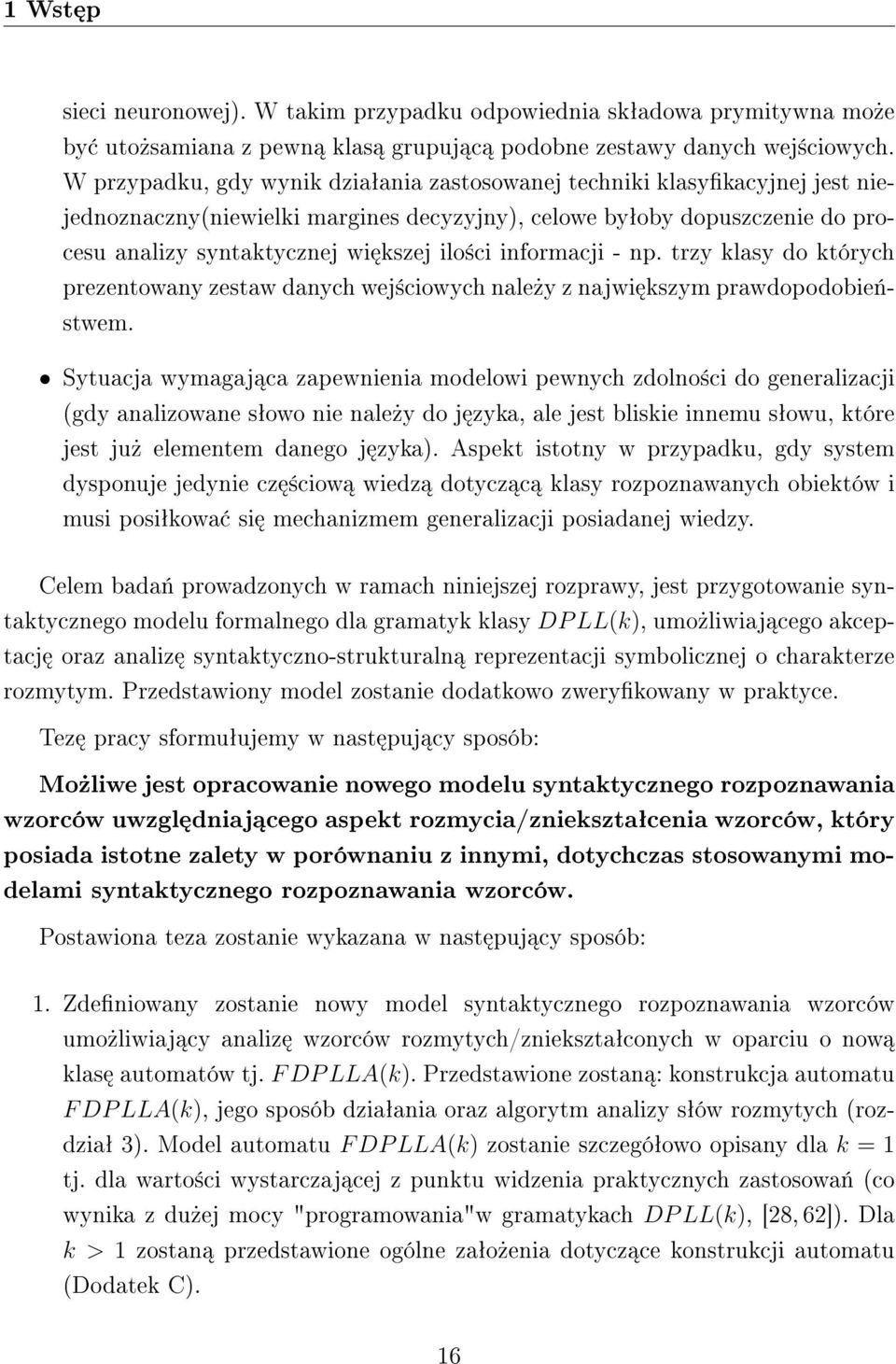 informacji - np. trzy klasy do których prezentowany zestaw danych wej±ciowych nale»y z najwi kszym prawdopodobie«- stwem.