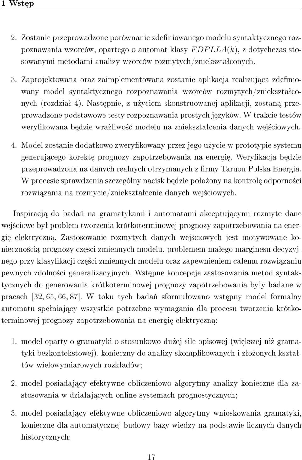 rozmytych/znieksztaªconych. 3. Zaprojektowana oraz zaimplementowana zostanie aplikacja realizuj ca zdeniowany model syntaktycznego rozpoznawania wzorców rozmytych/znieksztaªconych (rozdziaª 4).