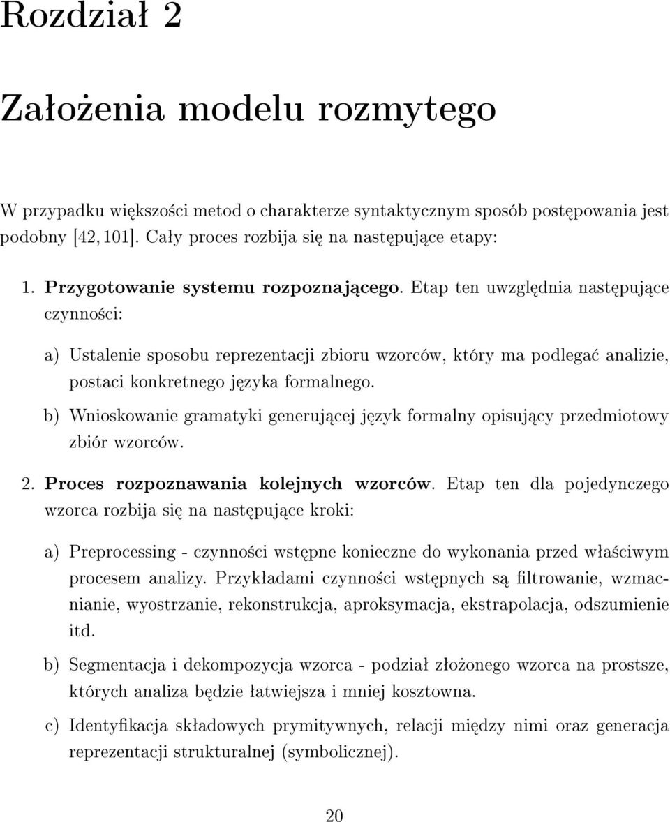 b) Wnioskowanie gramatyki generuj cej j zyk formalny opisuj cy przedmiotowy zbiór wzorców. 2. Proces rozpoznawania kolejnych wzorców.
