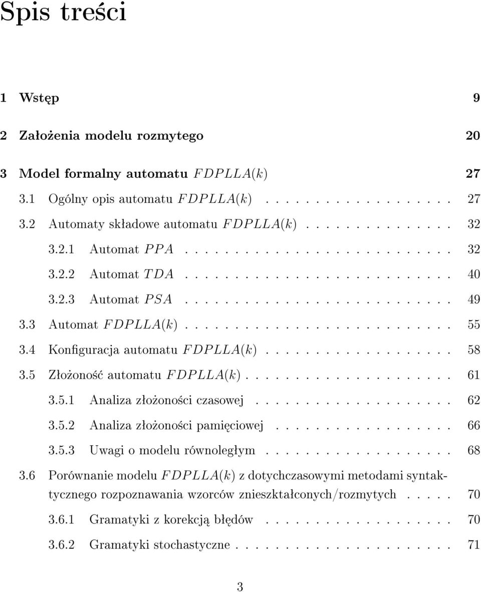 4 Konguracja automatu F DP LLA(k)................... 58 3.5 Zªo»ono± automatu F DP LLA(k)..................... 61 3.5.1 Analiza zªo»ono±ci czasowej.................... 62 3.5.2 Analiza zªo»ono±ci pami ciowej.