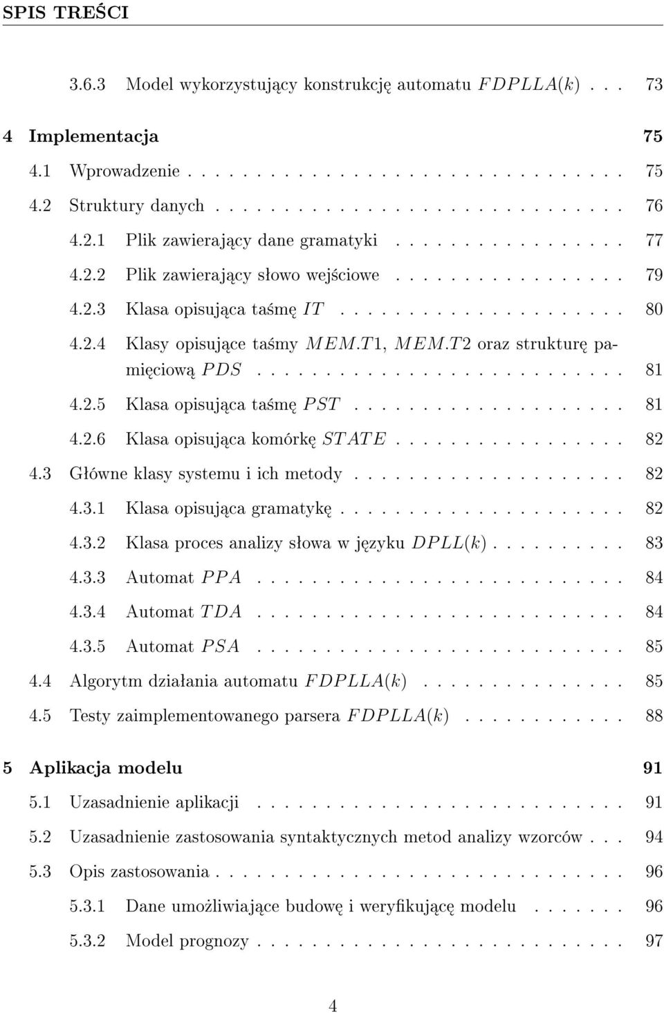 T 1, MEM.T 2 oraz struktur pami ciow P DS........................... 81 4.2.5 Klasa opisuj ca ta±m P ST.................... 81 4.2.6 Klasa opisuj ca komórk ST AT E................. 82 4.