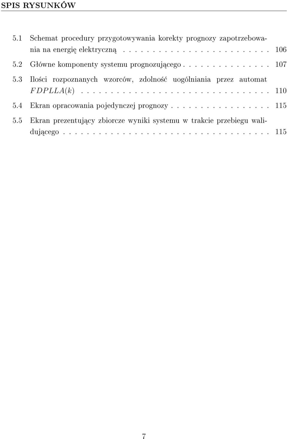 3 Ilo±ci rozpoznanych wzorców, zdolno± uogólniania przez automat F DP LLA(k)................................ 110 5.