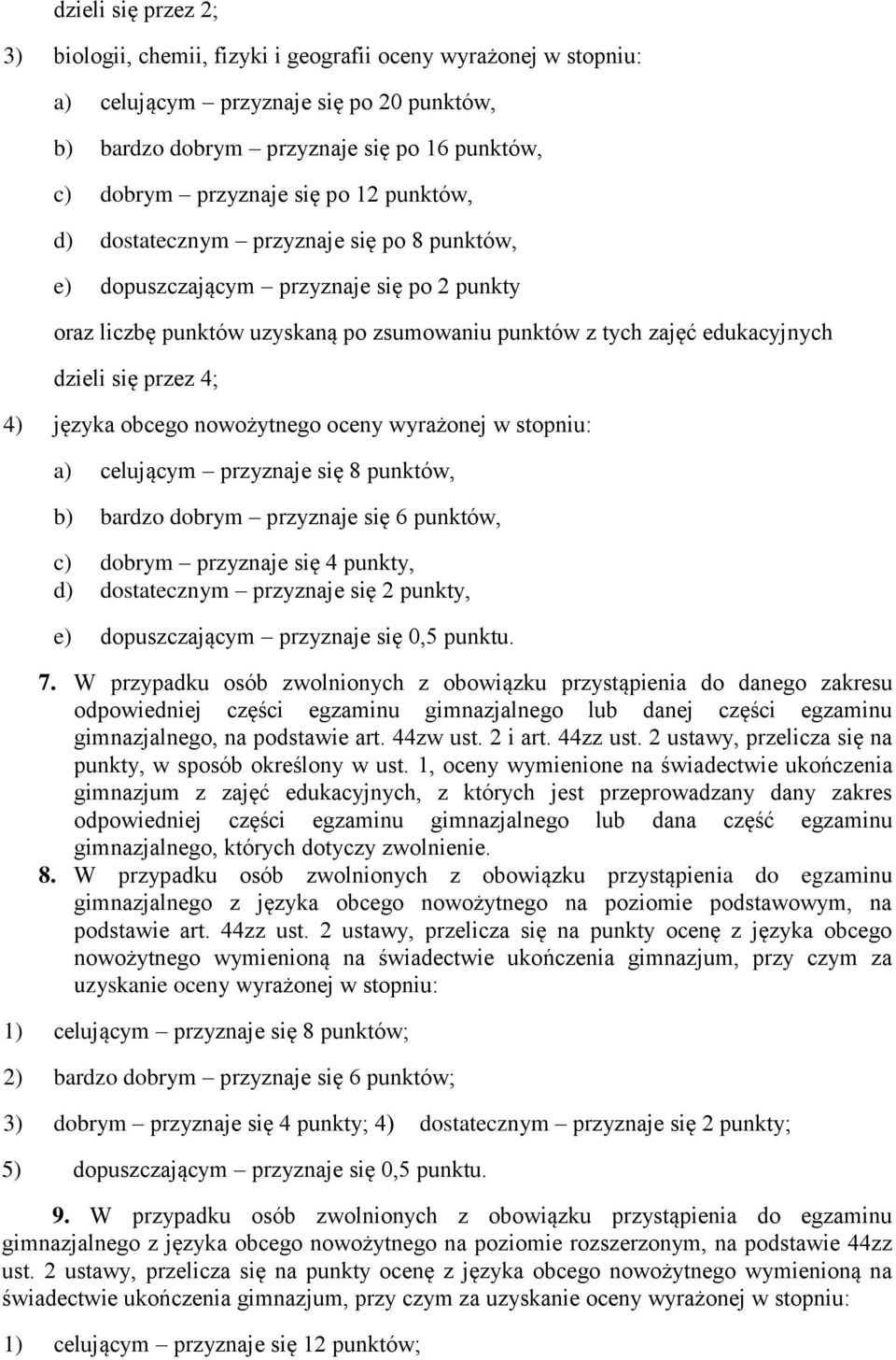 4) języka obcego nowożytnego oceny wyrażonej w stopniu: a) celującym przyznaje się 8 punktów, b) bardzo dobrym przyznaje się 6 punktów, c) dobrym przyznaje się 4 punkty, d) dostatecznym przyznaje się