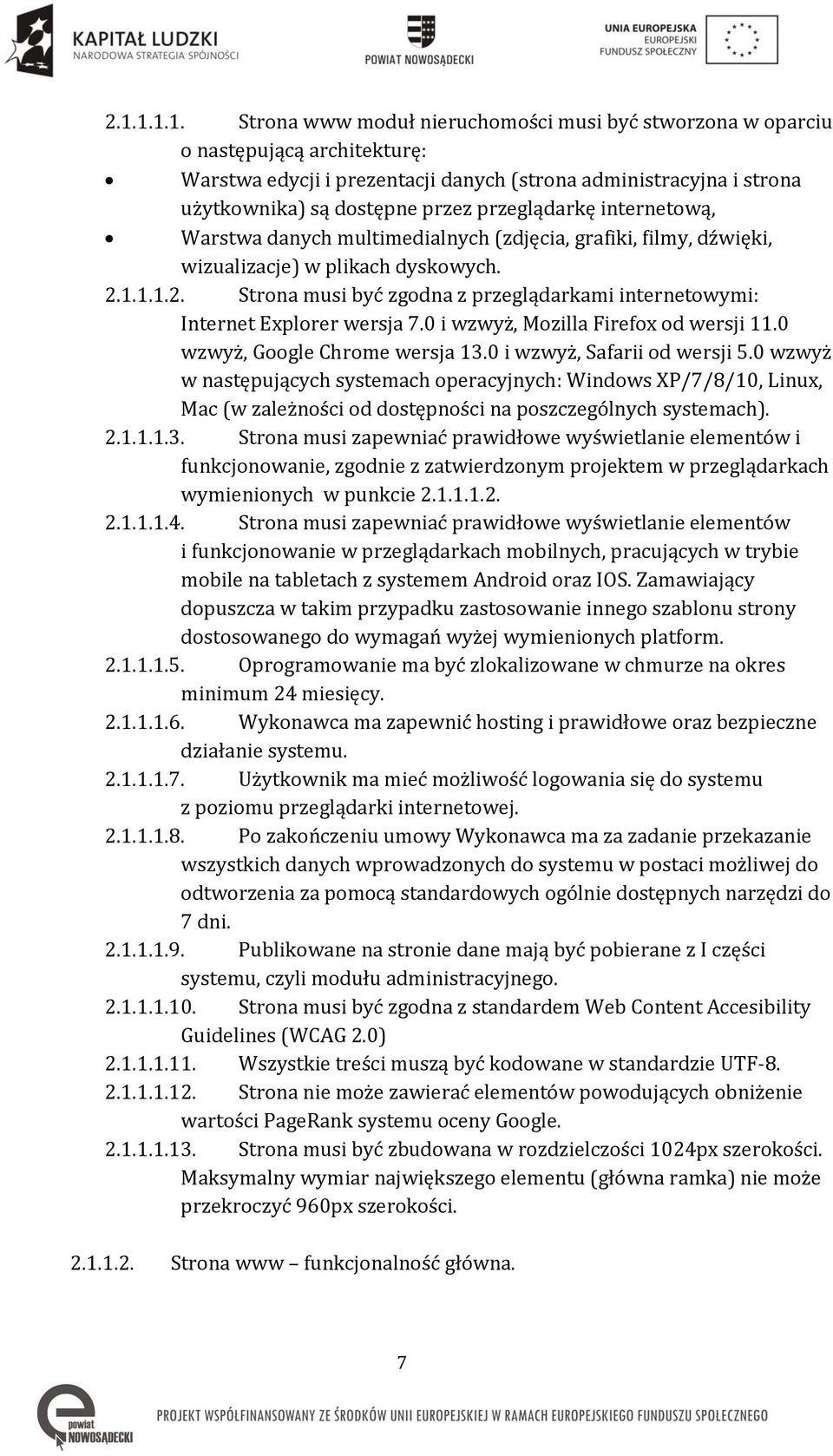 1.1.1.2. Strona musi być zgodna z przeglądarkami internetowymi: Internet Explorer wersja 7.0 i wzwyż, Mozilla Firefox od wersji 11.0 wzwyż, Google Chrome wersja 13.0 i wzwyż, Safarii od wersji 5.