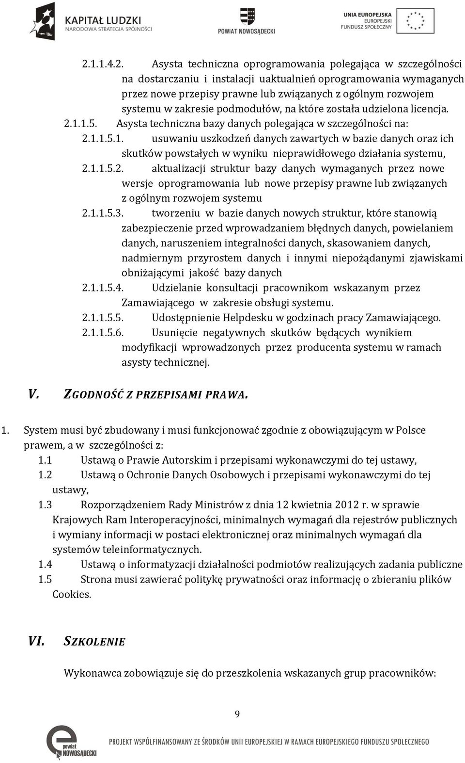 1.1.5.2. aktualizacji struktur bazy danych wymaganych przez nowe wersje oprogramowania lub nowe przepisy prawne lub związanych z ogólnym rozwojem systemu 2.1.1.5.3.