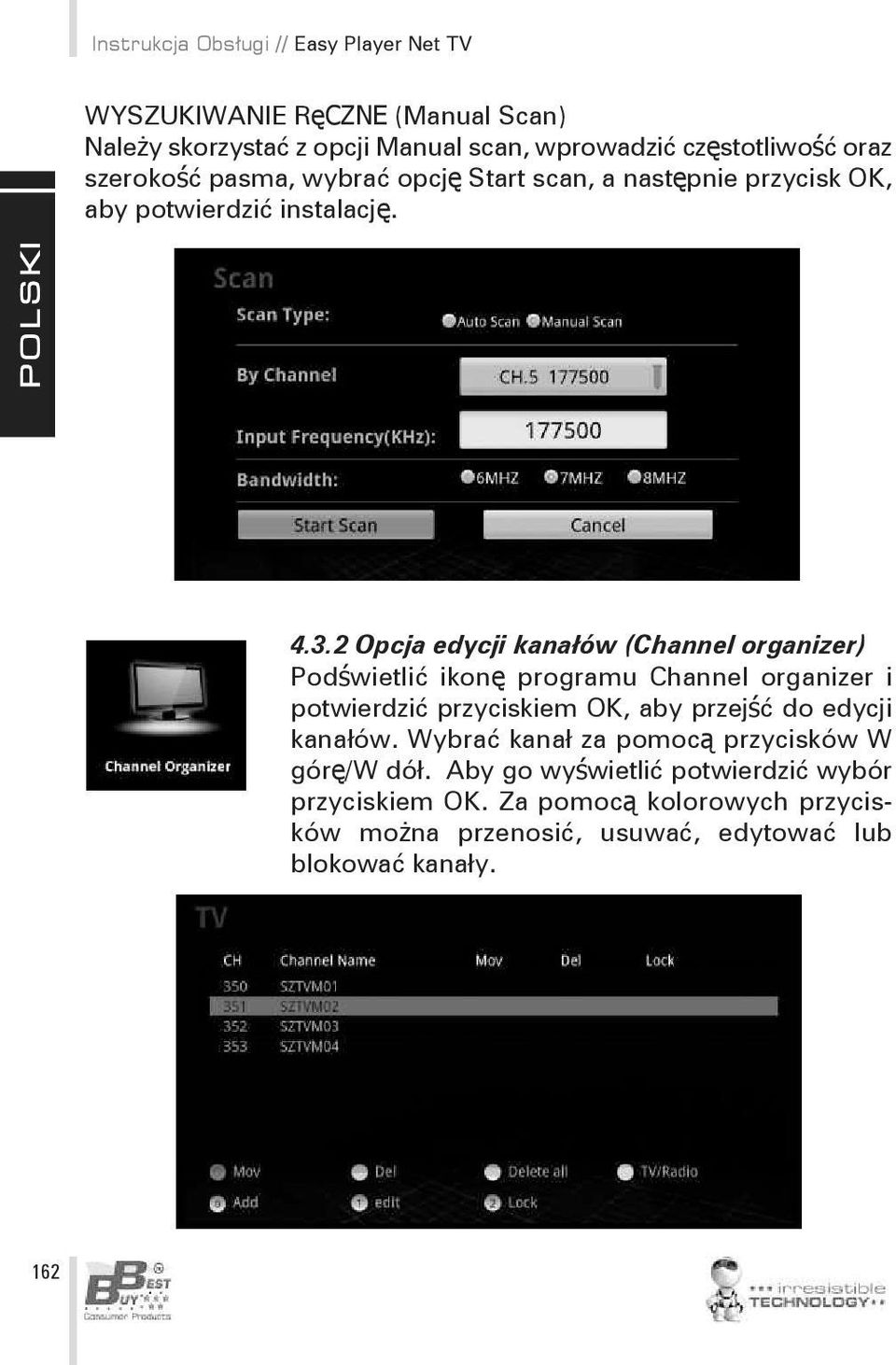 2 Opcja edycji kanałów (Channel organizer) Podświetlić ikonę programu Channel organizer i potwierdzić przyciskiem OK, aby przejść do edycji