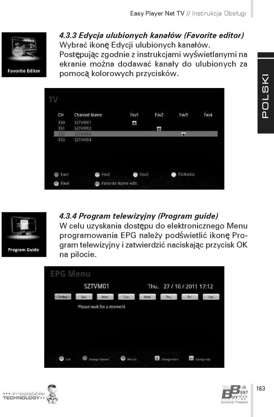 Postępując zgodnie z instrukcjami wyświetlanymi na ekranie można dodawać kanały do ulubionych za pomocą kolorowych
