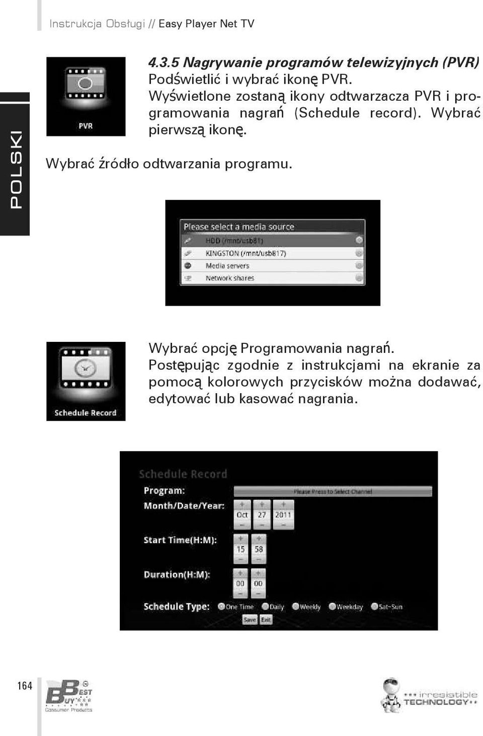 Wyświetlone zostaną ikony odtwarzacza PVR i programowania nagrań (Schedule record). Wybrać pierwszą ikonę.