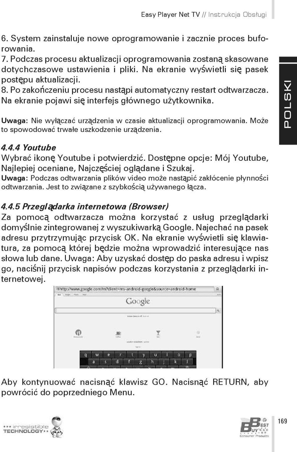 Po zakończeniu procesu nastąpi automatyczny restart odtwarzacza. Na ekranie pojawi się interfejs głównego użytkownika. Uwaga: Nie wyłączać urządzenia w czasie aktualizacji oprogramowania.