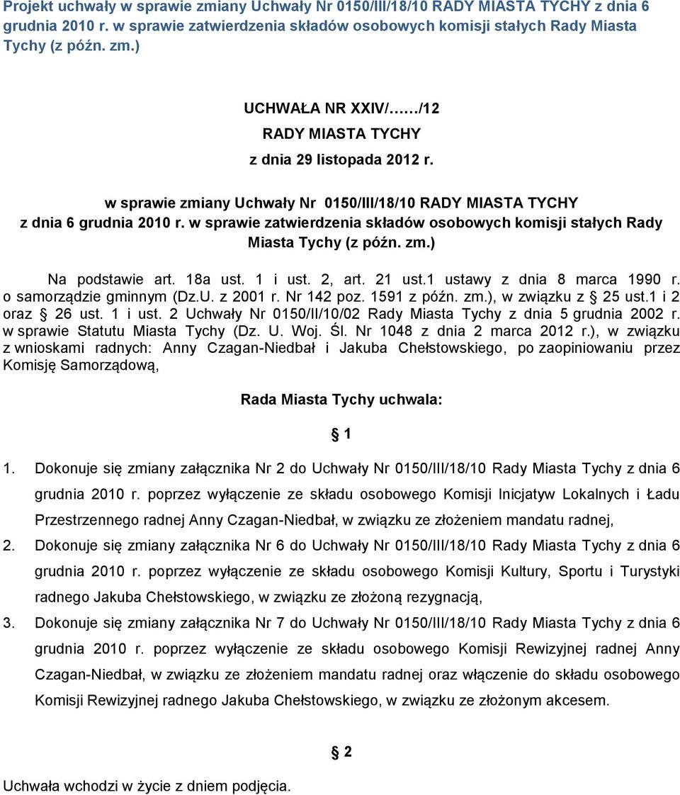 18a ust. 1 i ust. 2, art. 21 ust.1 ustawy z dnia 8 marca 1990 r. o samorządzie gminnym (Dz.U. z 2001 r. Nr 142 poz. 1591 z późn. zm.), w związku z 25 ust.1 i 2 oraz 26 ust. 1 i ust. 2 Uchwały Nr 0150/II/10/02 Rady Miasta Tychy z dnia 5 grudnia 2002 r.
