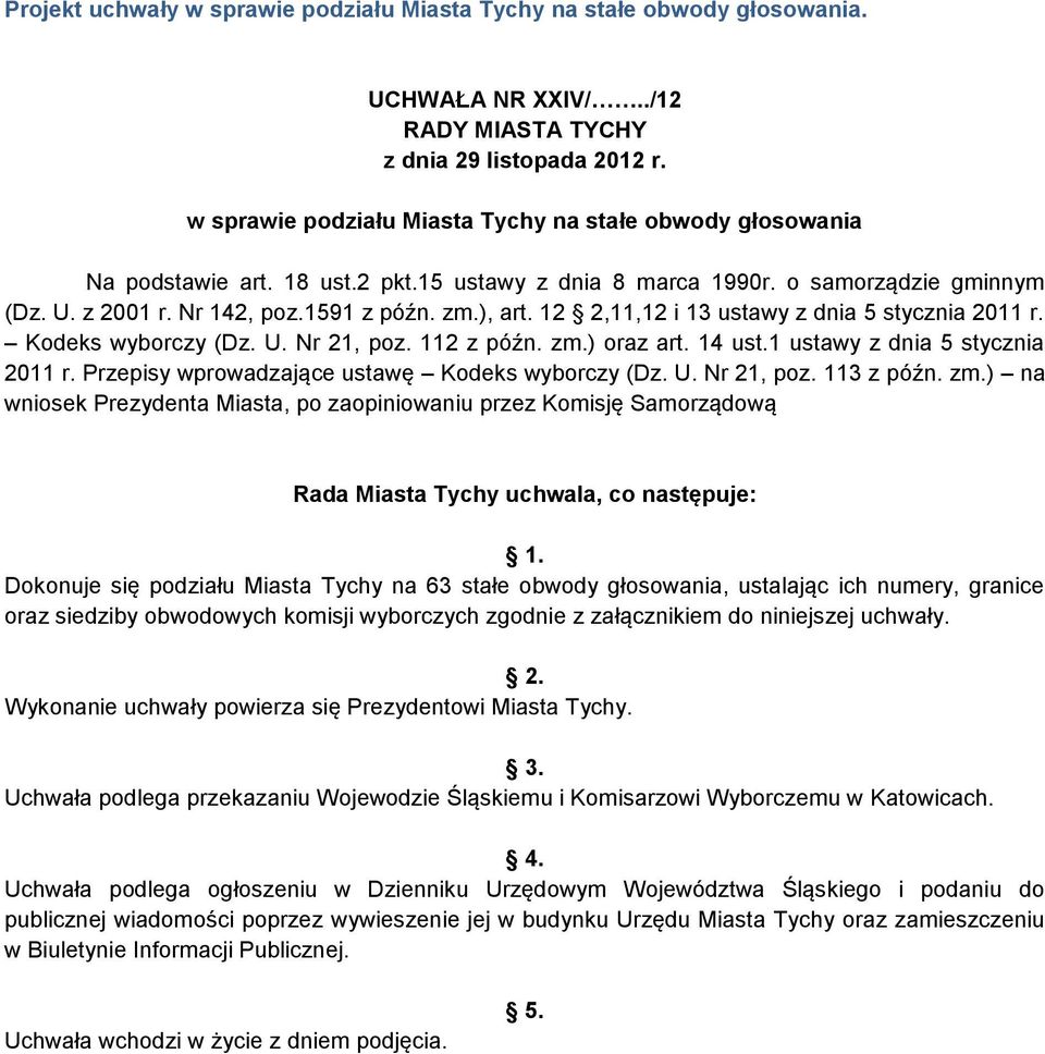 12 2,11,12 i 13 ustawy z dnia 5 stycznia 2011 r. Kodeks wyborczy (Dz. U. Nr 21, poz. 112 z późn. zm.) oraz art. 14 ust.1 ustawy z dnia 5 stycznia 2011 r.