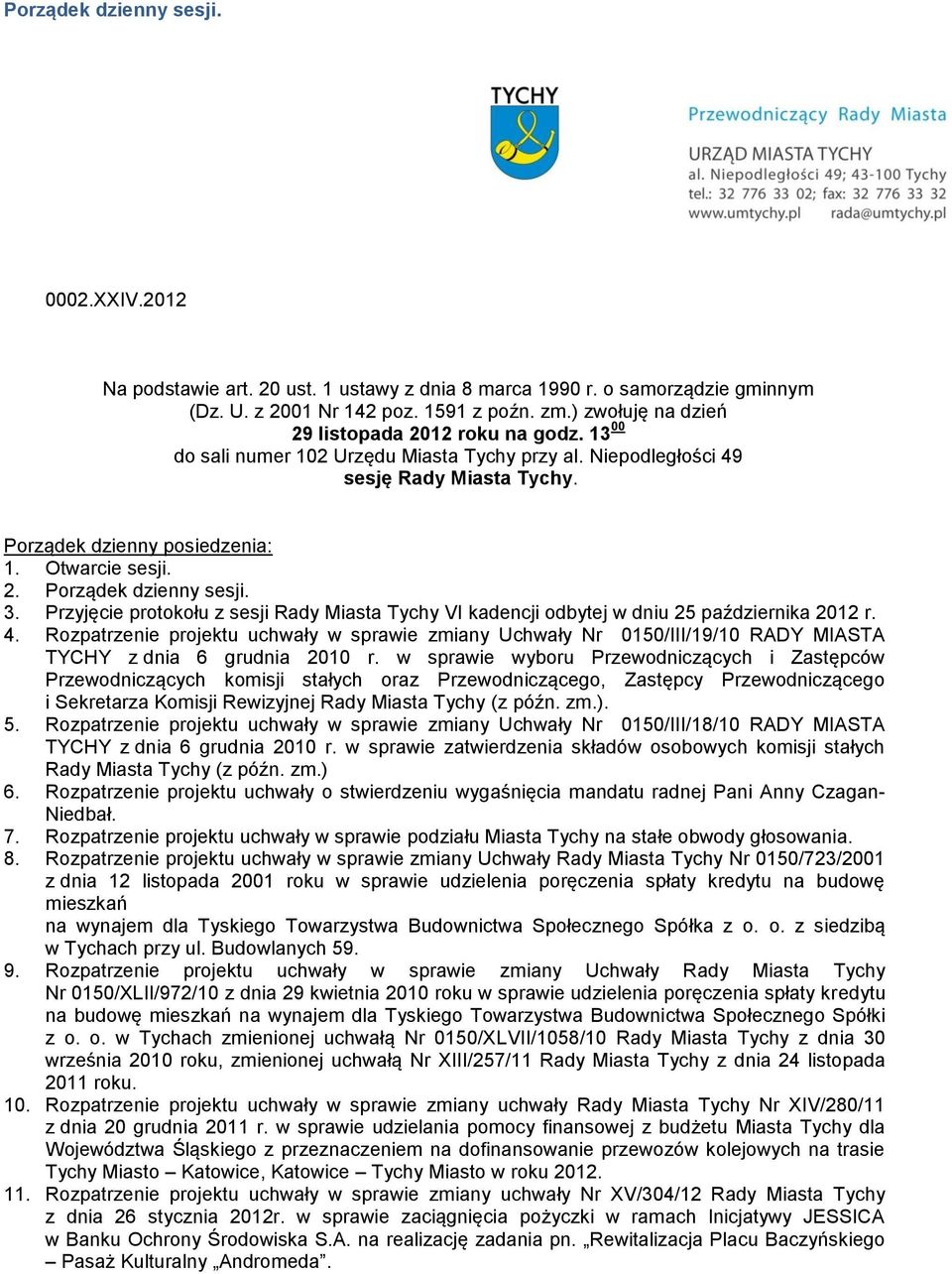 3. Przyjęcie protokołu z sesji Rady Miasta Tychy VI kadencji odbytej w dniu 25 października 2012 r. 4.