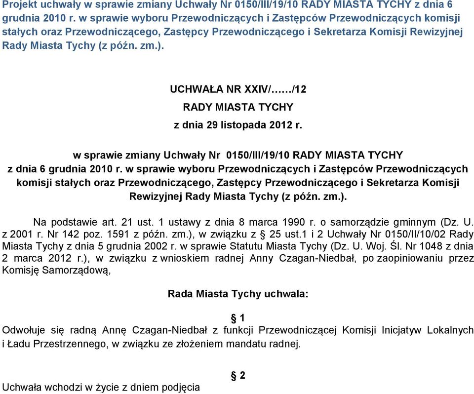 UCHWAŁA NR XXIV/ /12 RADY MIASTA TYCHY z dnia 29 listopada 2012 r. w sprawie zmiany Uchwały Nr 0150/III/19/10 RADY MIASTA TYCHY z dnia 6 grudnia 2010 r.  Na podstawie art. 21 ust.