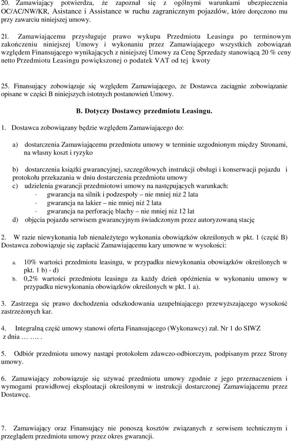 niniejszej Umowy za Cenę SprzedaŜy stanowiącą 20 % ceny netto Przedmiotu Leasingu powiększonej o podatek VAT od tej kwoty 25.