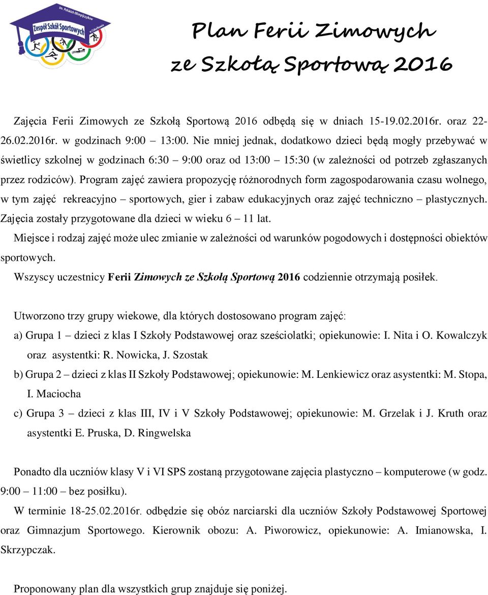 Program zajęć zawiera propozycję różnorodnych form zagospodarowania czasu wolnego, w tym zajęć rekreacyjno sportowych, gier i zabaw edukacyjnych oraz zajęć techniczno plastycznych.