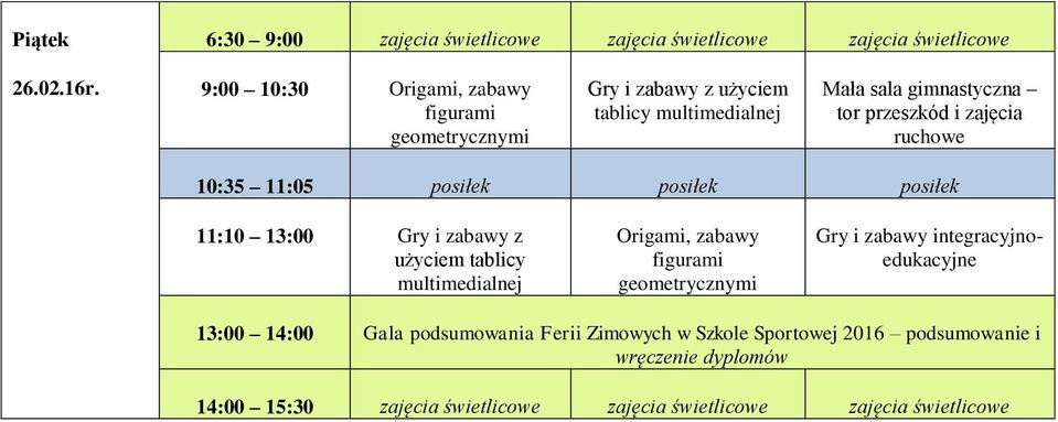 tor przeszkód i zajęcia ruchowe 11:10 13:00 Gry i zabawy z użyciem tablicy multimedialnej Origami, zabawy figurami