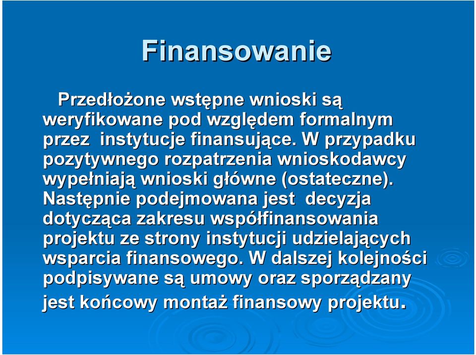 Następnie podejmowana jest decyzja dotycząca zakresu współfinansowania projektu ze strony instytucji