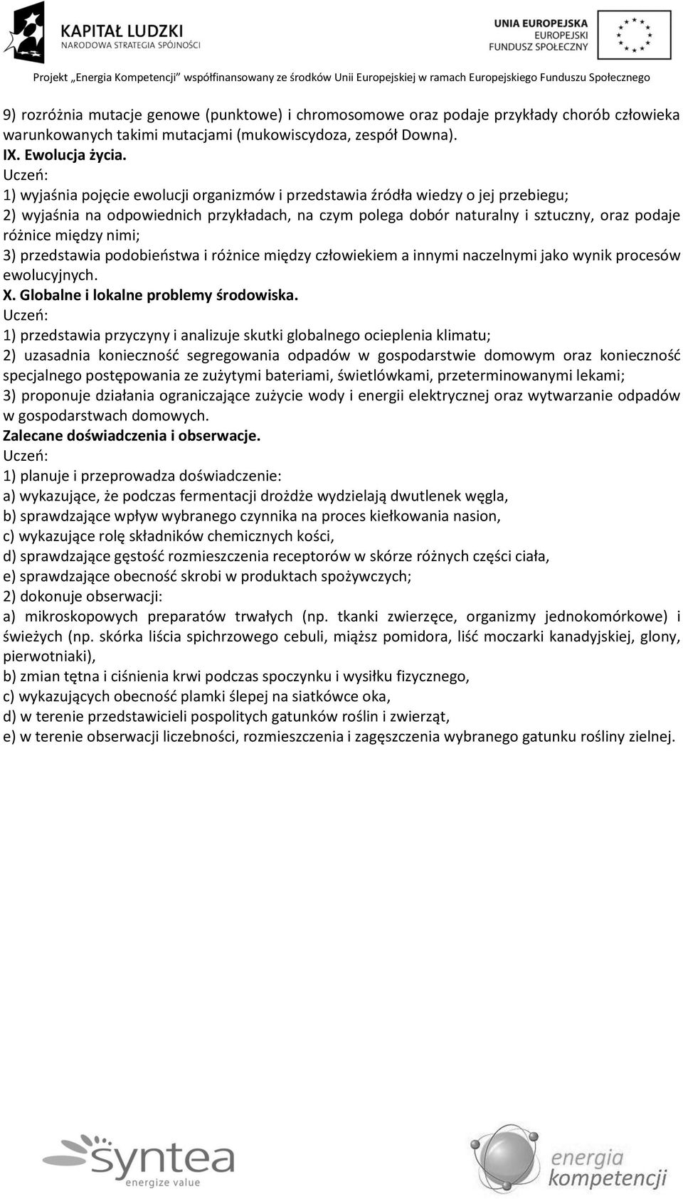 między nimi; 3) przedstawia podobieństwa i różnice między człowiekiem a innymi naczelnymi jako wynik procesów ewolucyjnych. X. Globalne i lokalne problemy środowiska.