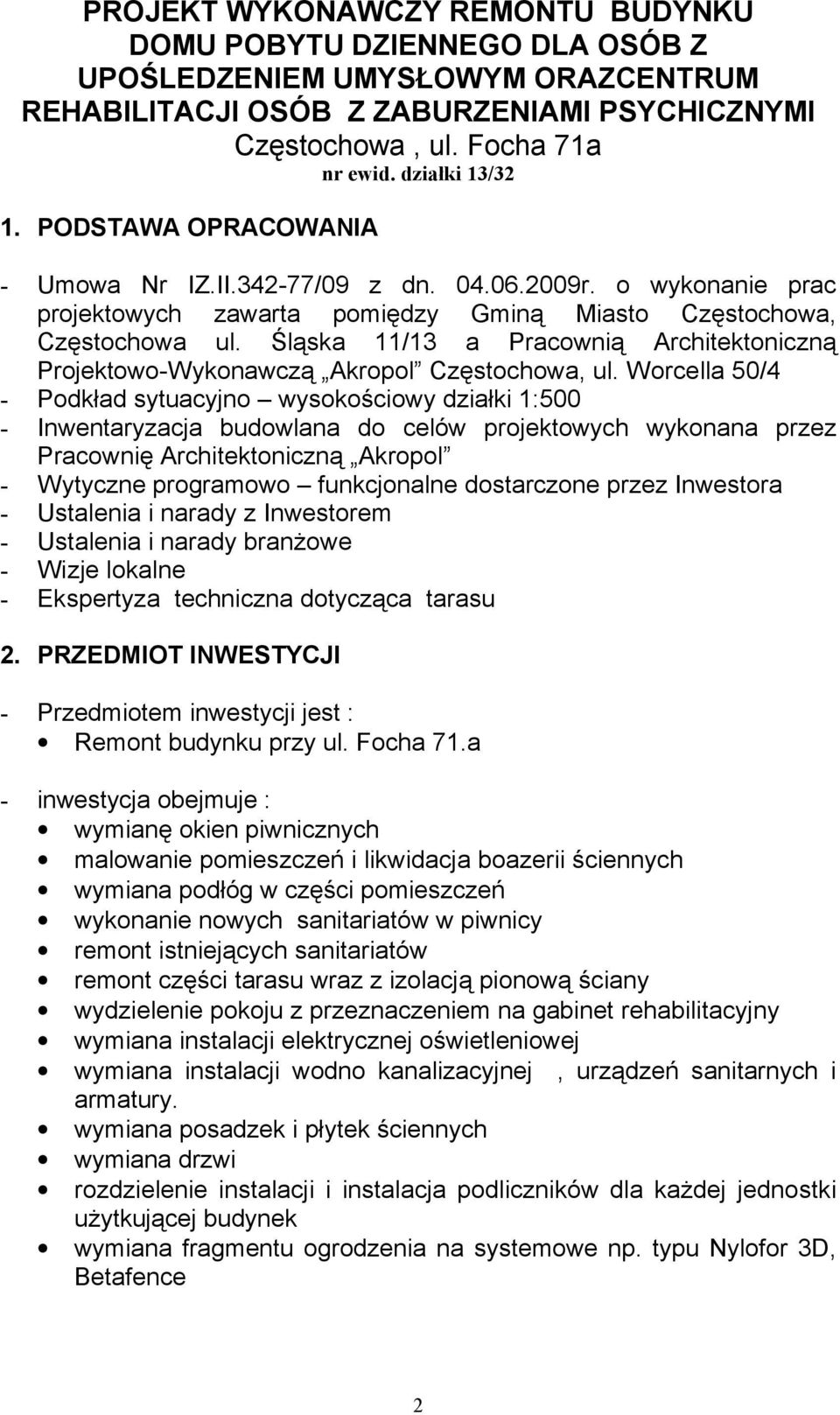 Worcella 咗0/4 Po 咗kła 咗 sytuacyjno wysokościowy 咗 iałki 1: 咗00 Inwentary acja ᆇ嘇u 咗owlana 咗o celów 咗rojektowych wykonana 咗r e Pracowniᆗ則 Architektonic n 受 Akro 咗ol Wytyc ne 咗ro 受ramowo ᆇ嘇unkcjonalne