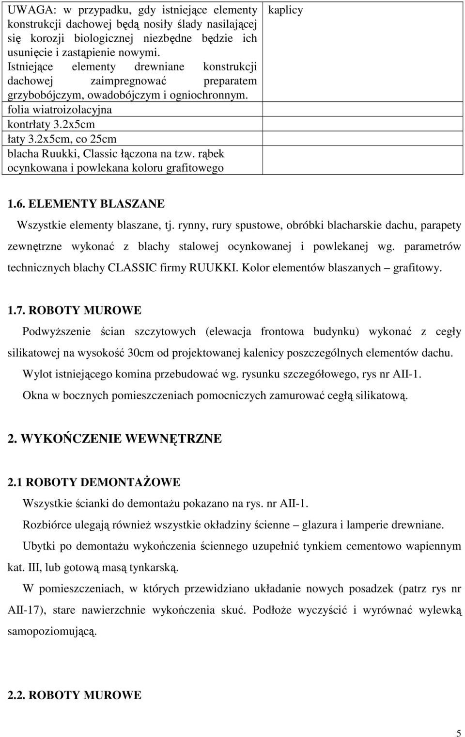 2x5cm, co 25cm blacha Ruukki, Classic łączona na tzw. rąbek ocynkowana i powlekana koloru grafitowego kaplicy 1.6. ELEMENTY BLASZANE Wszystkie elementy blaszane, tj.