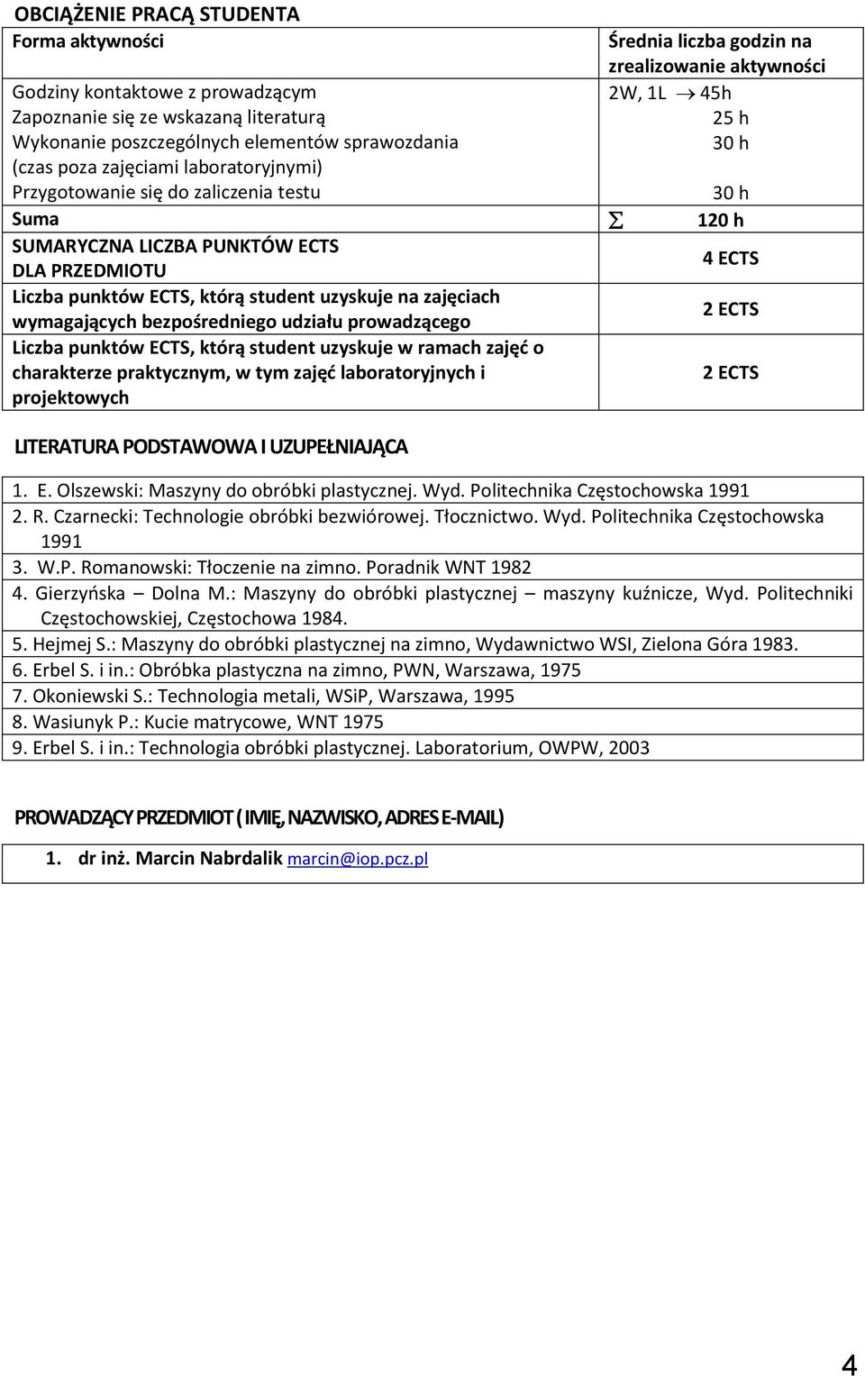 student uzyskuje na zajęciach wymagających bezpośredniego udziału prowadzącego ECTS Liczba punktów ECTS, którą student uzyskuje w ramach zajęć o charakterze praktycznym, w tym zajęć laboratoryjnych i