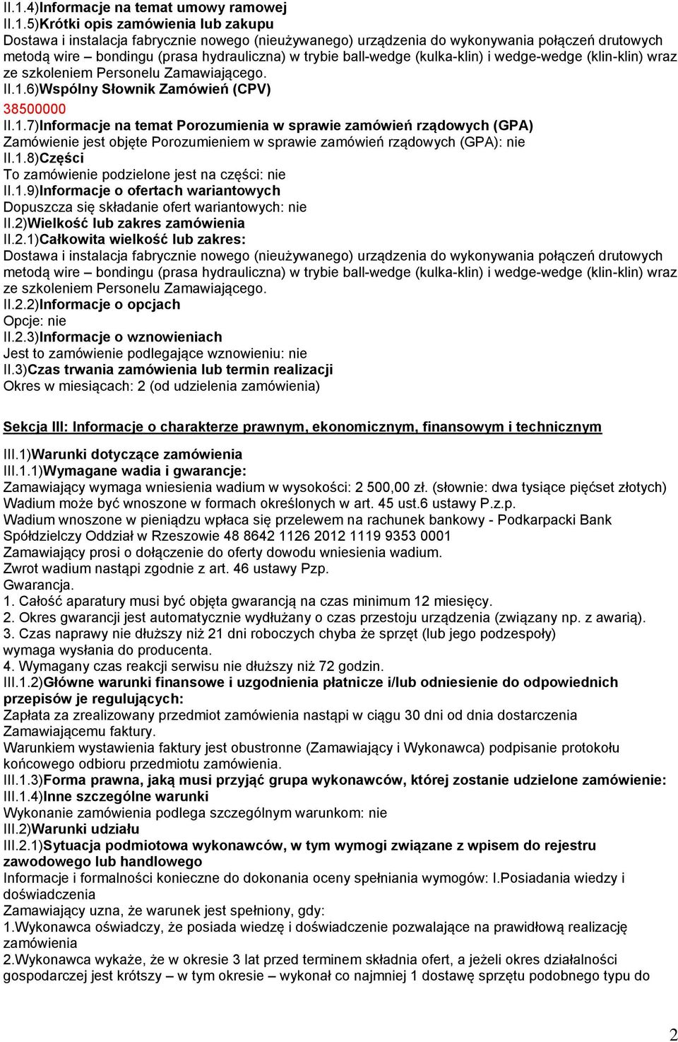 6)Wspólny Słownik Zamówień (CPV) 38500000 II.1.7)Informacje na temat Porozumienia w sprawie zamówień rządowych (GPA) Zamówienie jest objęte Porozumieniem w sprawie zamówień rządowych (GPA): nie II.1.8)Części To zamówienie podzielone jest na części: nie II.