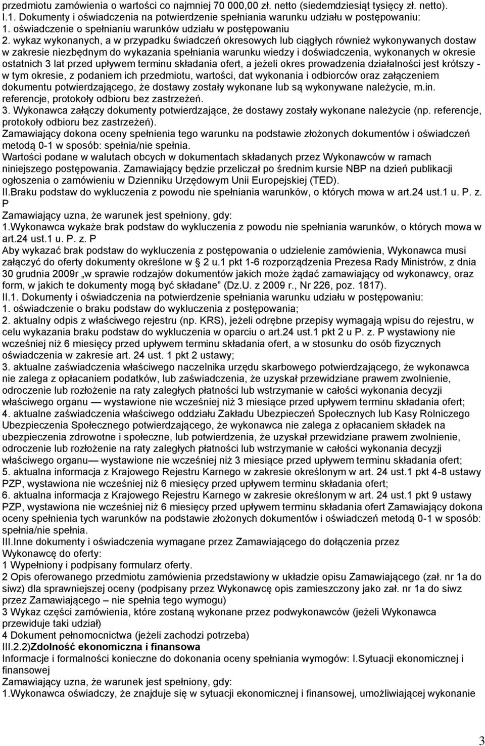 wykaz wykonanych, a w przypadku świadczeń okresowych lub ciągłych również wykonywanych dostaw w zakresie niezbędnym do wykazania spełniania warunku wiedzy i doświadczenia, wykonanych w okresie