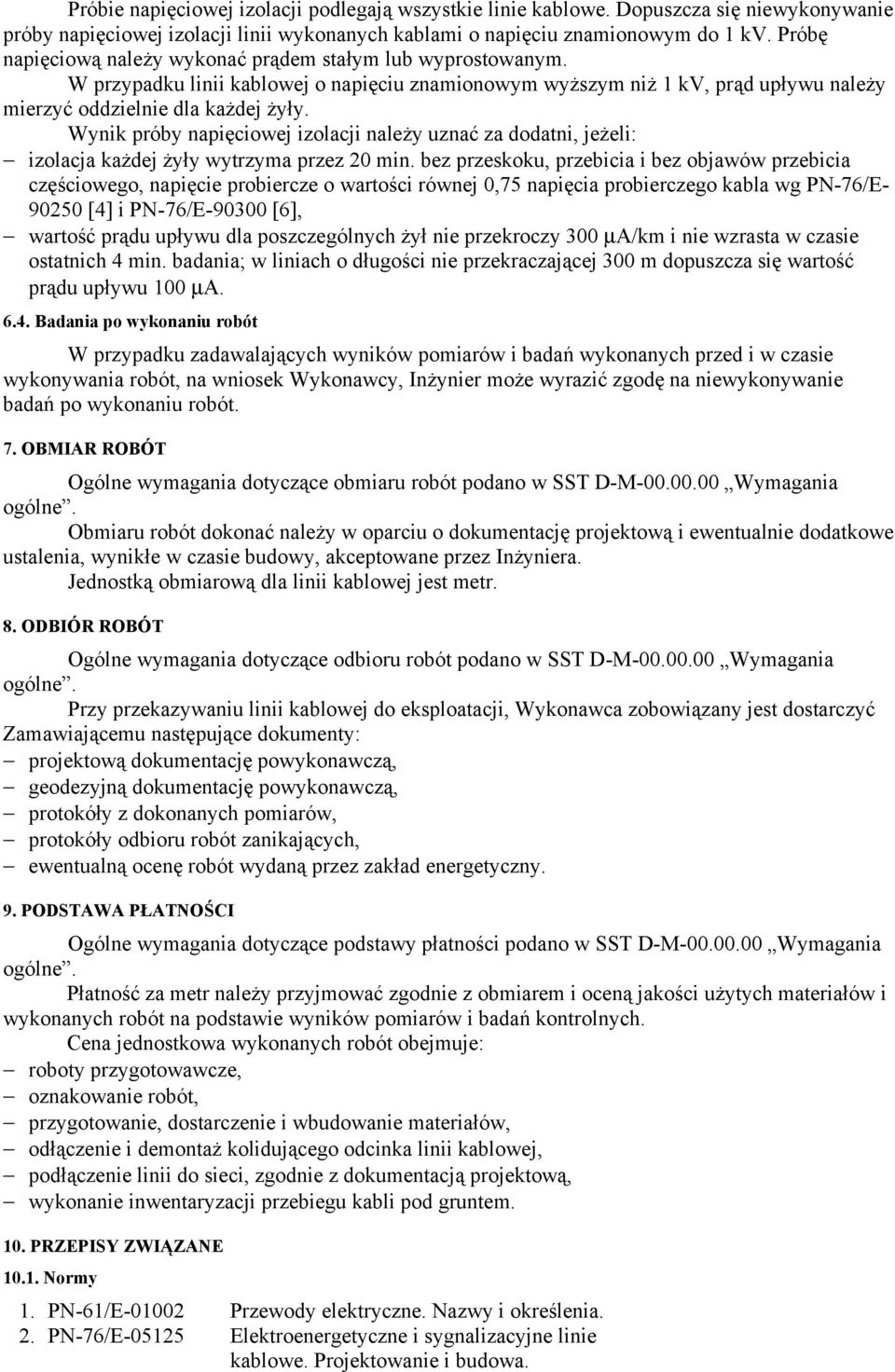 Wynik próby napięciowej izolacji należy uznać za dodatni, jeżeli: izolacja każdej żyły wytrzyma przez 20 min.