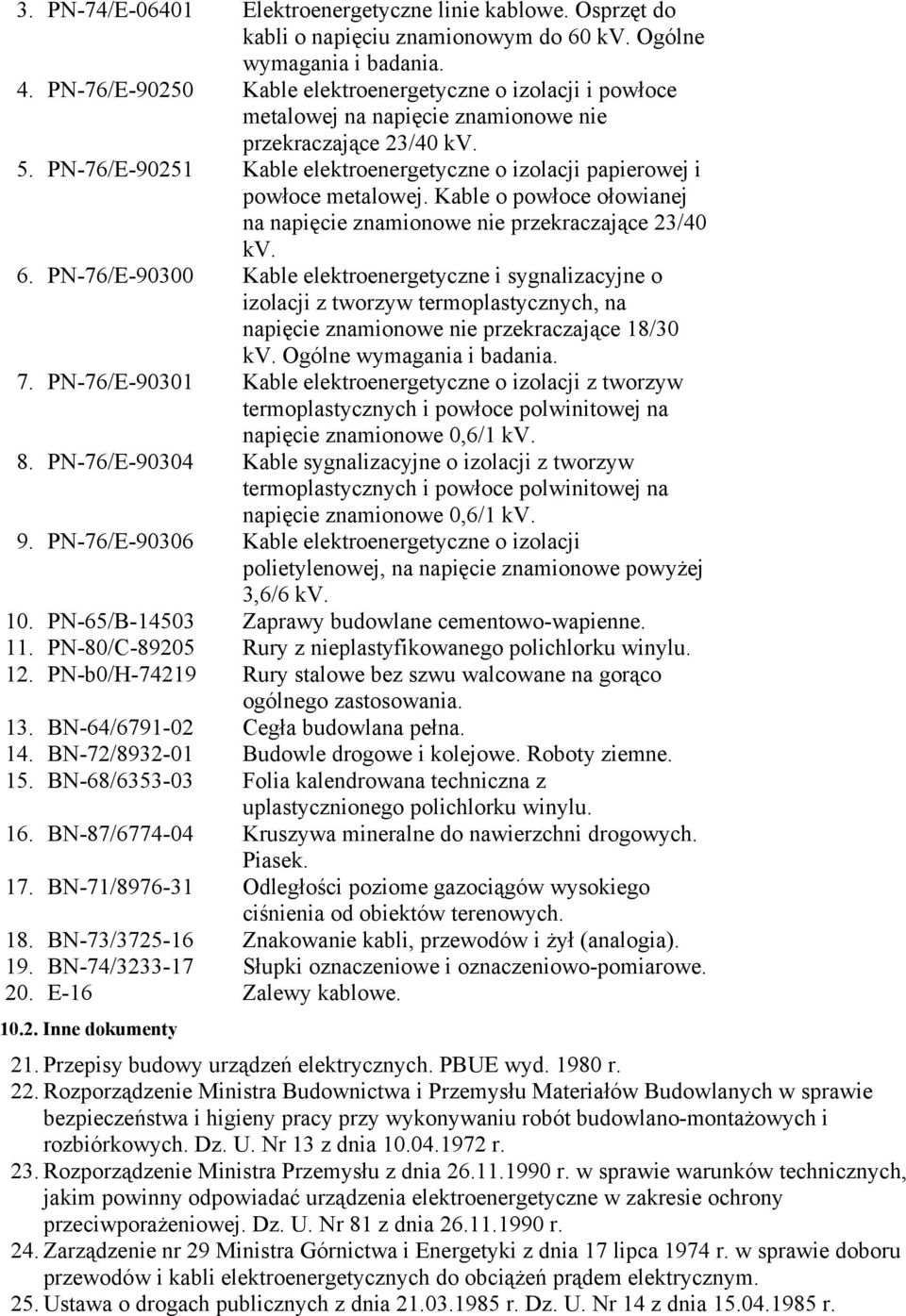 PN-76/E-90251 Kable elektroenergetyczne o izolacji papierowej i powłoce metalowej. Kable o powłoce ołowianej na napięcie znamionowe nie przekraczające 23/40 kv. 6.