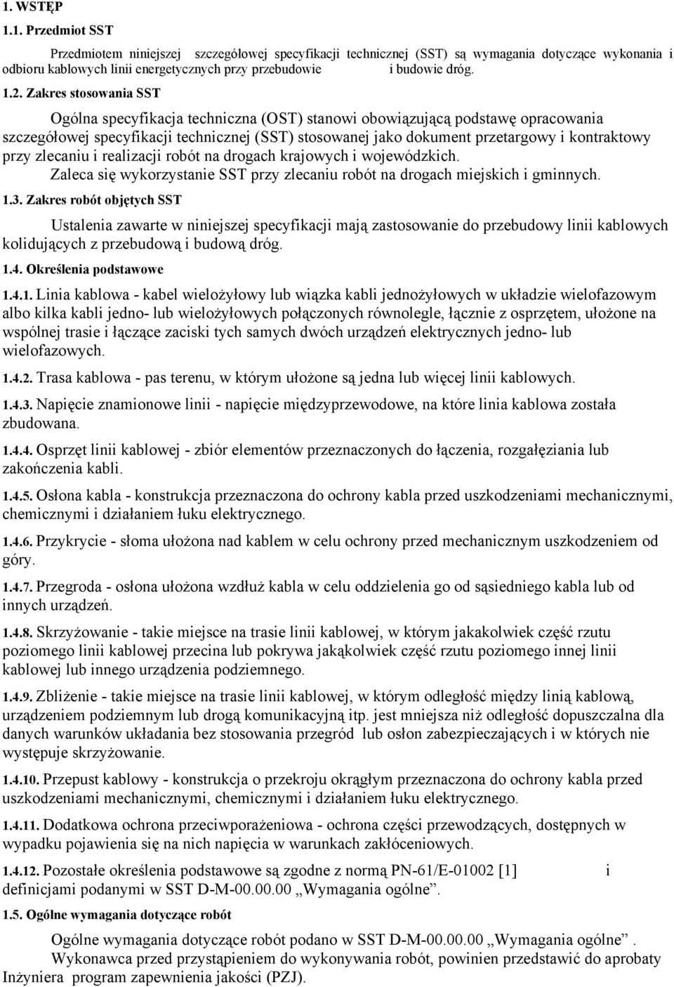 kontraktowy przy zlecaniu i realizacji robót na drogach krajowych i wojewódzkich. Zaleca się wykorzystanie SST przy zlecaniu robót na drogach miejskich i gminnych. 1.3.