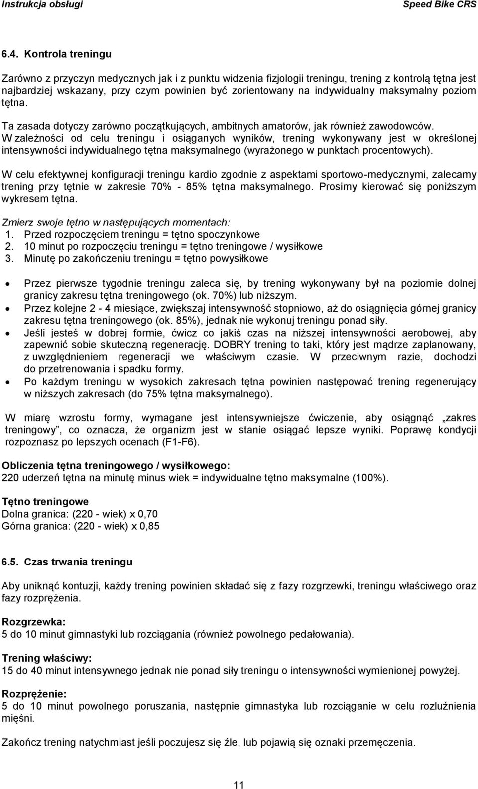 W zależności od celu treningu i osiąganych wyników, trening wykonywany jest w określonej intensywności indywidualnego tętna maksymalnego (wyrażonego w punktach procentowych).