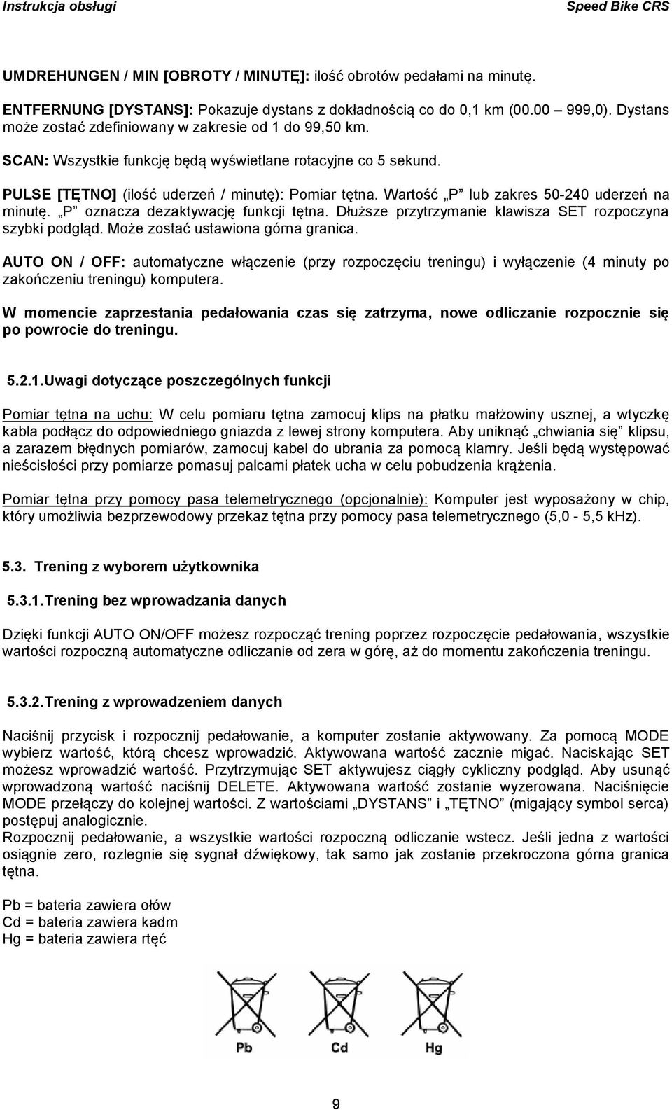 Wartość P lub zakres 50-240 uderzeń na minutę. P oznacza dezaktywację funkcji tętna. Dłuższe przytrzymanie klawisza SET rozpoczyna szybki podgląd. Może zostać ustawiona górna granica.