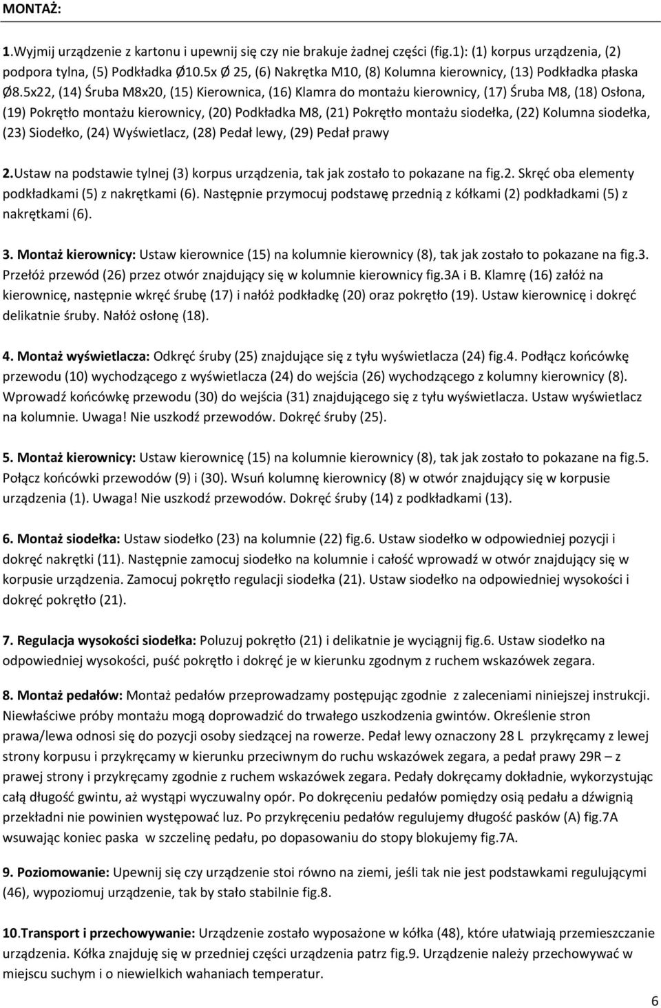 5x22, (14) Śruba M8x20, (15) Kierownica, (16) Klamra do montażu kierownicy, (17) Śruba M8, (18) Osłona, (19) Pokrętło montażu kierownicy, (20) Podkładka M8, (21) Pokrętło montażu siodełka, (22)