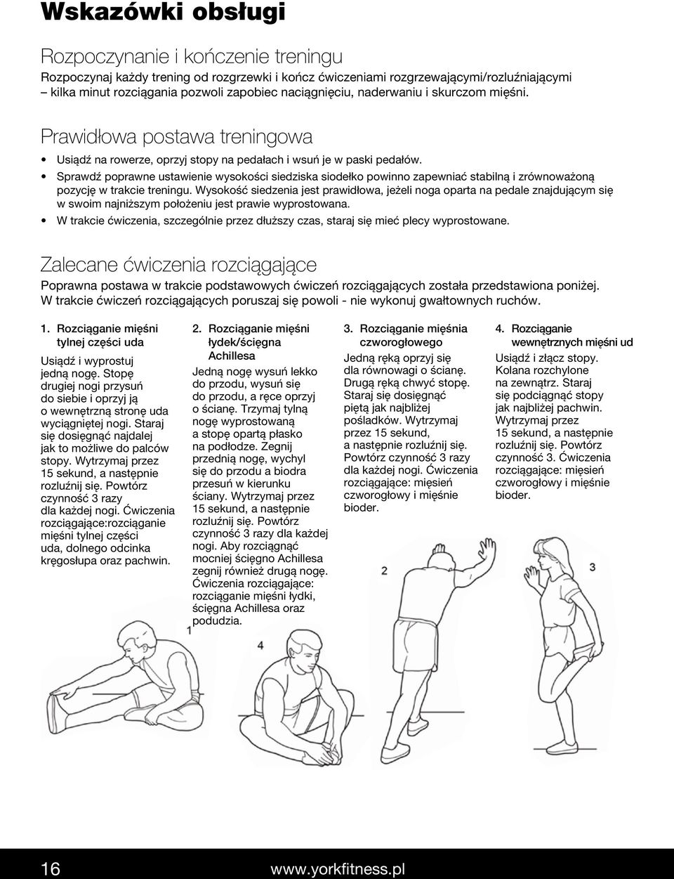 Sprawdź poprawne ustawienie wysokości siedziska siodełko powinno zapewniać stabilną i zrównoważoną pozycję w trakcie treningu.