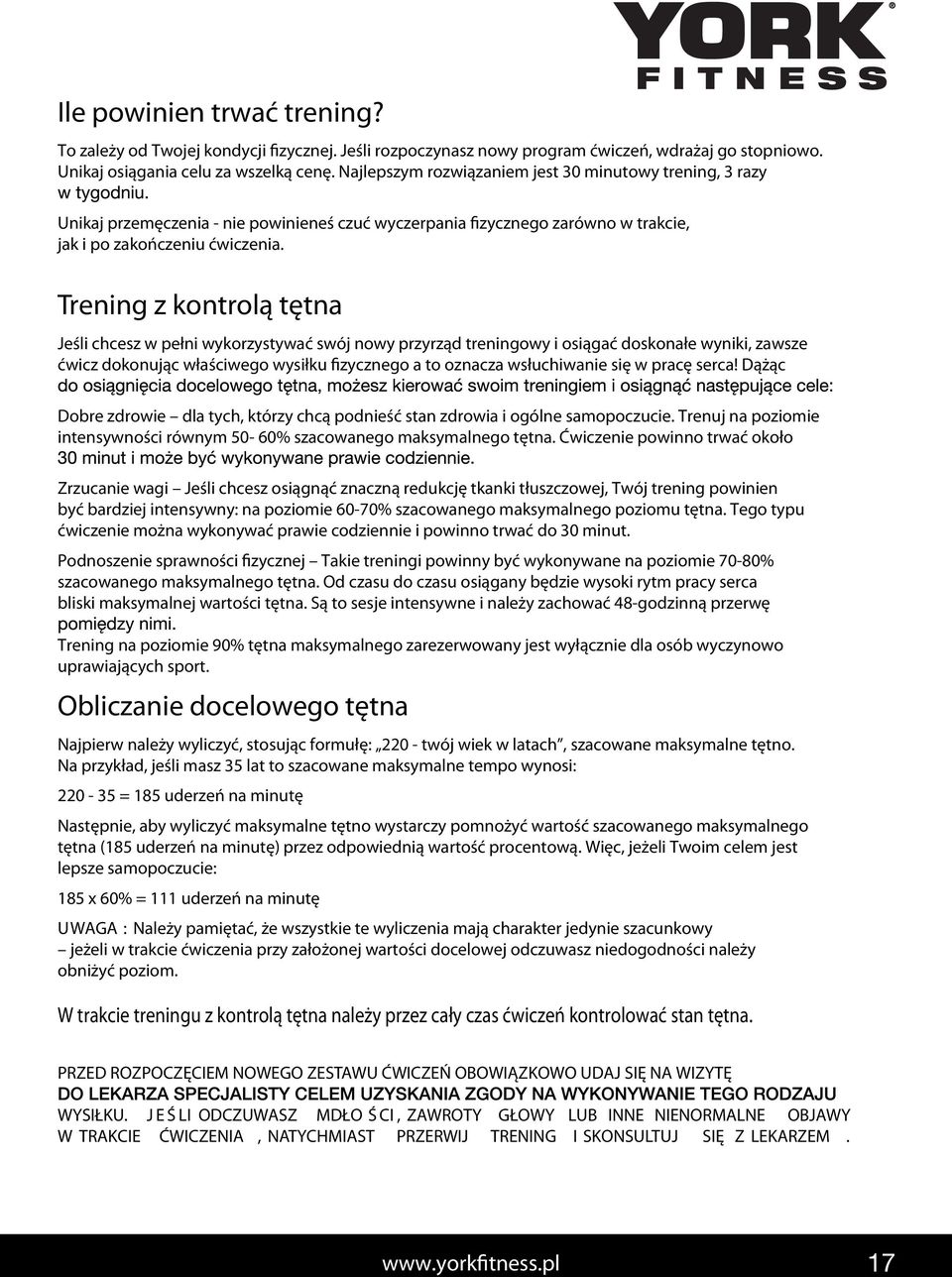 Trening z kontrolą tętna Jeśli chcesz w pełni wykorzystywać swój nowy przyrząd treningowy i osiągać doskonałe wyniki, zawsze ćwicz dokonując właściwego wysiłku fizycznego a to oznacza wsłuchiwanie